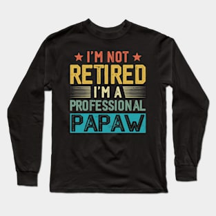 I'm Not Retired I'm A Professional Papaw Vintage Father's Day Long Sleeve T-Shirt